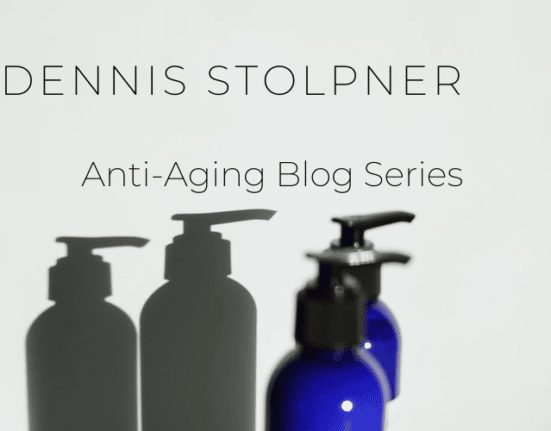 Dennis Stolpner Anti Aging Blog Series
