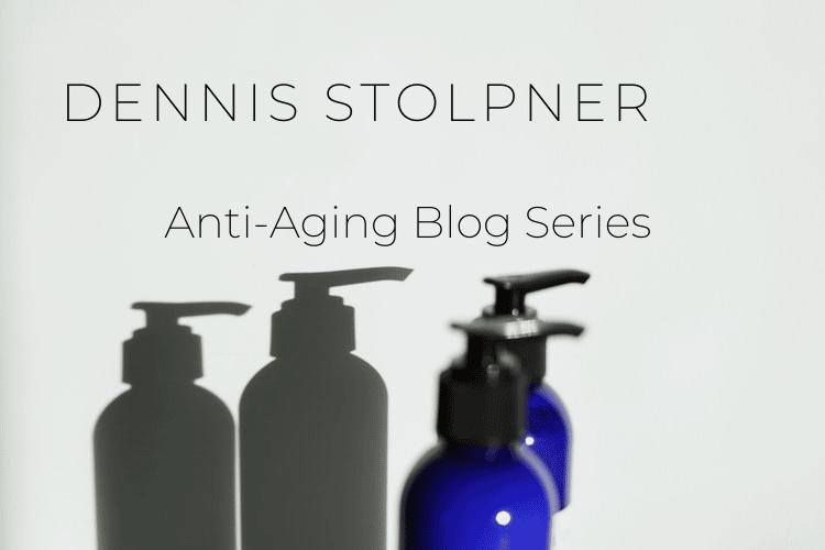 Dennis Stolpner Anti Aging Blog Series