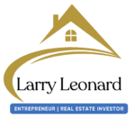 Larry Leonard Entrepreneur Real Estate Investor Larry Leonard Entrepreneur Real Estate Investor